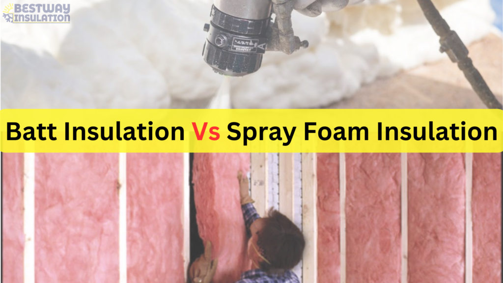 Batt Insulation Vs Spray Foam Insulation: Which Method Is Appropriate