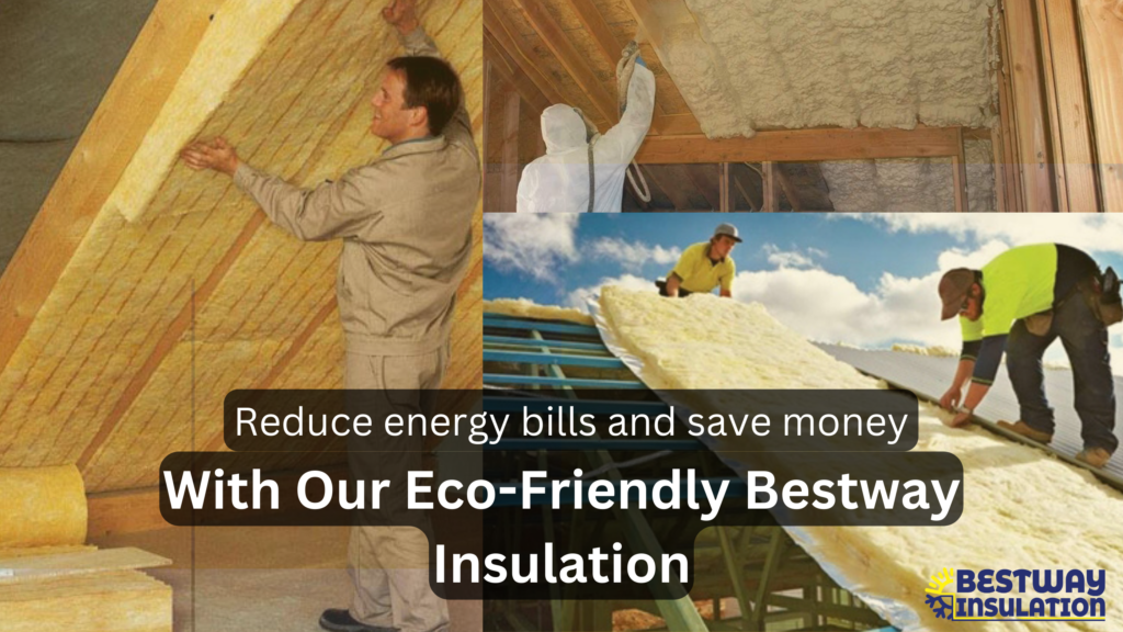 Reduce energy and save money With Our Eco-Friendly Bestway Insulation