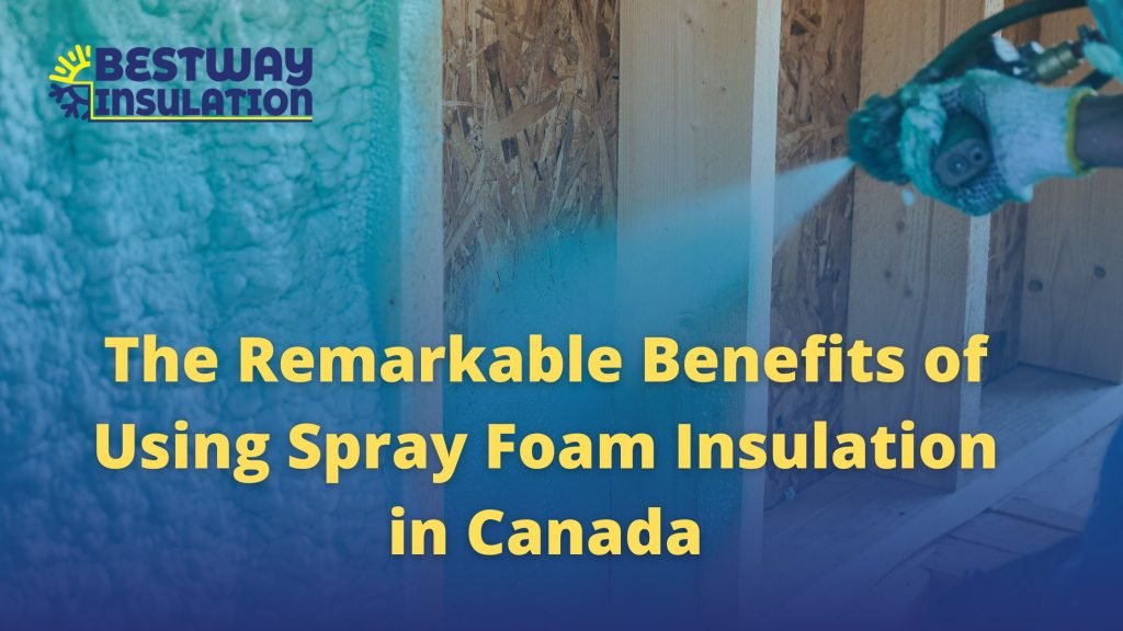The Remarkable Benefits of Using Spray Foam Insulation in Canada