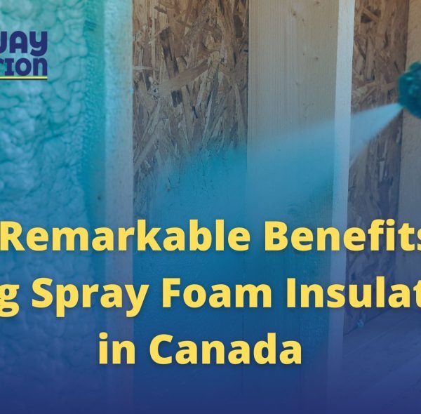 The Remarkable Benefits of Using Spray Foam Insulation in Canada